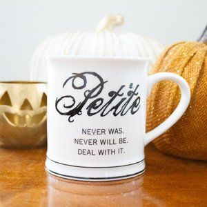 Petite - Funny Quote Mug, Sarcastic Mug